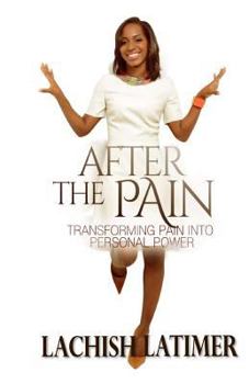 Paperback After the Pain: Transforming Pain into Personal Power Book
