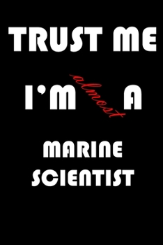 Paperback Trust Me I'm Almost Marine scientist: A Journal to organize your life and working on your goals: Passeword tracker, Gratitude journal, To do list, Fli Book