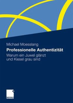Paperback Professionelle Authentizität: Warum Ein Juwel Glänzt Und Kiesel Grau Sind [German] Book