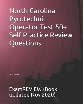 Paperback North Carolina Pyrotechnic Operator Test 50+ Self Practice Review Questions 2017 Edition Book