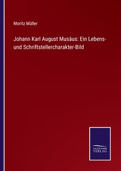 Paperback Johann Karl August Musäus: Ein Lebens- und Schriftstellercharakter-Bild [German] Book