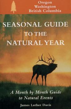 Paperback Seasonal Guide to the Natural Year--Oregon, Washington and British Columbia: A Month by Month Guide to Natural Events Book