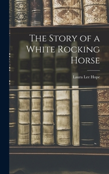 The Story Of A White Rocking Horse - Book #2 of the Make-Believe Stories