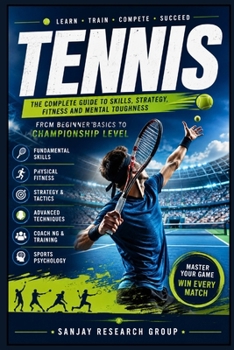 Tennis: The Complete Guide to Skills, Strategy, Fitness and Mental Toughness (Sports Guide Books By Sanjay Mandavi)