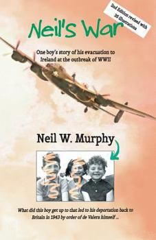 Neil's War: One Boy's Story of His Evacuation to Ireland at the Outbreak of WWII