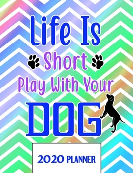 Paperback Life Is Short Play With Your Dog 2020 Planner: Un-Dated Planner Gift Notebook for Dog and Puppy Lovers Book