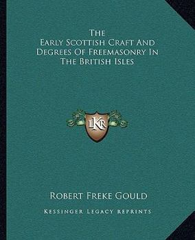 Paperback The Early Scottish Craft And Degrees Of Freemasonry In The British Isles Book