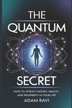 Paperback The Quantum Secret.: How to Attract Money, Health and Prosperity in Your Life. Book