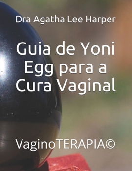 Paperback Guia de Yoni Egg para a Cura Vaginal: VaginoTERAPIA(c) [Portuguese] Book