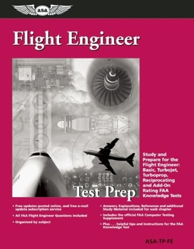 Flight Engineer Test Prep: Study and Prepare for the Flight Engineer: Basic, Turbojet, Turboprop, Reciprocating and Add-on Rating FAA Knowledge Tests (Test Prep series)
