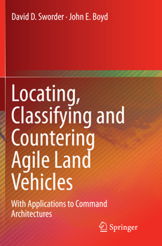 Paperback Locating, Classifying and Countering Agile Land Vehicles: With Applications to Command Architectures Book