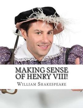 Paperback Making Sense of Henry VIII!: A Students Guide to Shakespeare's Play (Includes Study Guide, Biography, and Modern Retelling) Book