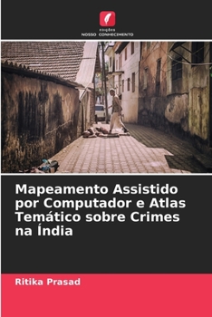 Paperback Mapeamento Assistido por Computador e Atlas Temático sobre Crimes na Índia [Portuguese] Book