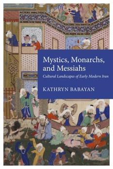 Paperback Mystics, Monarchs, and Messiahs: Cultural Landscapes of Early Modern Iran Book