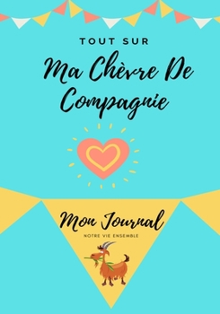 Paperback Tout Sur Ma Chèvre De Compagnie: Mon Journal Notre Vie Ensemble [French] Book