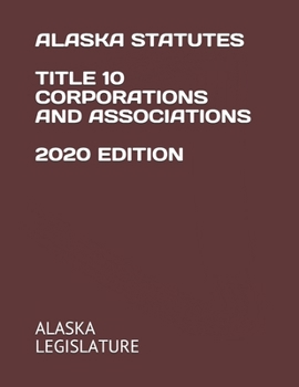 ALASKA STATUTES TITLE 10 CORPORATIONS AND ASSOCIATIONS 2020 EDITION