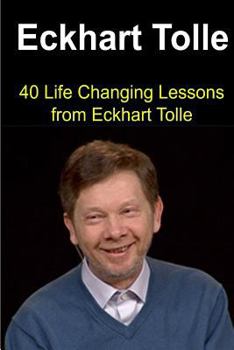 Paperback Eckhart Tolle: 40 Life Changing Lessons from Eckhart Tolle: Eckhart Tolle, Eckhart Tolle Book, Eckhart Tolle Guide, Eckhart Tolle Les Book