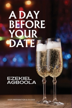 Paperback A Day Before Your Date: Deep Preparation and Guides for the Day Before Your Date [Large Print] Book