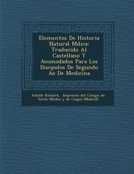 Paperback Elementos De Historia Natural M&#65533;dica: Traducido Al Castellano Y Acomodados Para Los Disc&#65533;pulos De Segundo A&#65533;o De Medicina [Spanish] Book