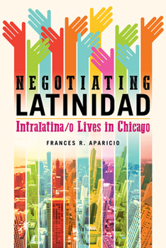 Paperback Negotiating Latinidad: Intralatina/O Lives in Chicago Volume 1 Book