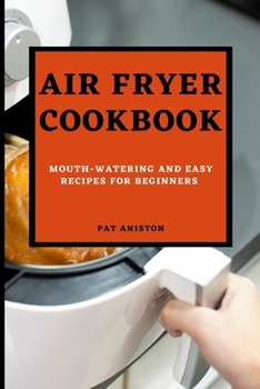 Paperback Air Fryer Cookbook: Mouth-Watering and Easy Recipes for Beginners Book