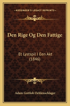 Paperback Den Rige Og Den Fattige: Et Lystspil I Een Akt (1846) [Danish] Book