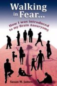 Paperback Walking in Fear...How I was introduced to my Brain Aneurysms Book