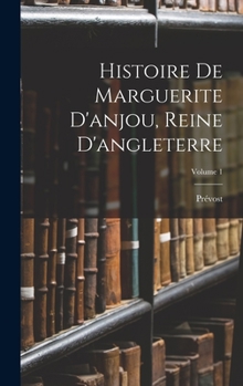Hardcover Histoire De Marguerite D'anjou, Reine D'angleterre; Volume 1 [French] Book