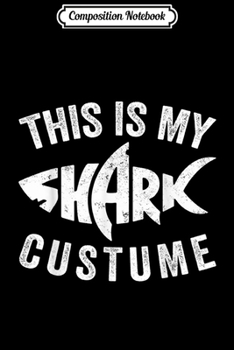 Paperback Composition Notebook: Funny This Is My Shark Costume Halloween Gift Journal/Notebook Blank Lined Ruled 6x9 100 Pages Book