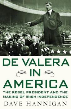 Hardcover de Valera in America: The Rebel President and the Making of Irish Independence Book