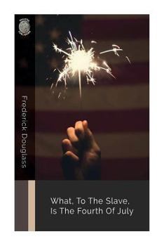 Paperback What, to the Slave, Is the Fourth of July Book