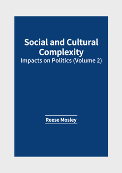 Hardcover Social and Cultural Complexity: Impacts on Politics (Volume 2) Book