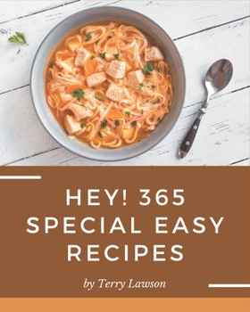 Paperback Hey! 365 Special Easy Recipes: The Easy Cookbook for All Things Sweet and Wonderful! Book