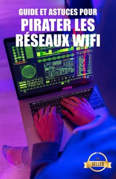 Paperback Guide et astuces pour pirater les réseaux Wifi: Piratage des réseaux WiFi WEP et WPA depuis Windows, Mac et Android [French] Book