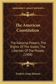 Paperback The American Constitution: The National Powers; The Rights Of The States; The Liberties Of The People (1908) Book