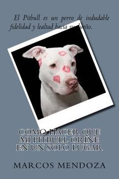 Paperback Como Hacer que Mi Pitbull Orine en un Solo Lugar [Spanish] Book