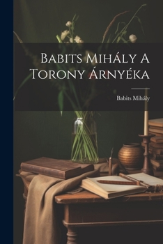 Paperback Babits Mihály A Torony Árnyéka [Hungarian] Book