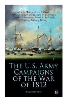 Paperback The U.S. Army Campaigns of the War of 1812 (Illustrated Edition) Book