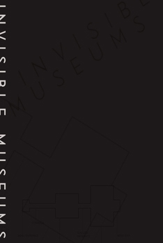 Paperback Invisible Museums of the Unseen Book