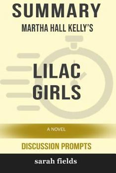 Summary: Martha Hall Kelly's Lilac Girls: A Novel (Discussion Prompts)