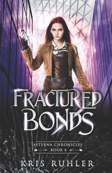 Fractured Bonds - Book #4 of the Aeterna Chronicles