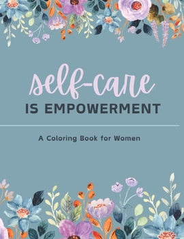 Paperback Self Care is Empowerment: A Coloring Book for Women Book