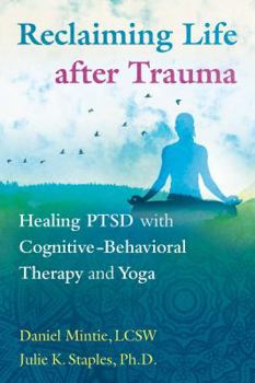 Paperback Reclaiming Life After Trauma: Healing Ptsd with Cognitive-Behavioral Therapy and Yoga Book