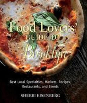 Paperback Food Lovers' Guide to Brooklyn: Best Local Specialties, Markets, Recipes, Restaurants, and Events Book