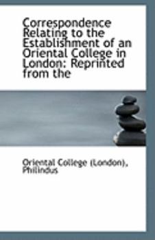 Paperback Correspondence Relating to the Establishment of an Oriental College in London: Reprinted from the Book