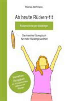 Paperback Ab heute Rücken-fit, Rückenschmerzen bewältigen: Das kreative Übungsbuch für mehr Rückengesundheit [German] Book