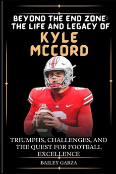 Paperback Beyond the End Zone: The Life and Legacy of Kyle McCord : Triumphs, Challenges, and the Quest for Football Excellence Book