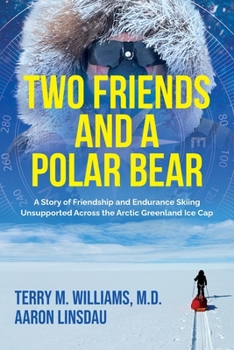 Paperback Two Friends and a Polar Bear: A Story of Friendship and Endurance Skiing Unsupported Across the Arctic Greenland Ice Cap Book