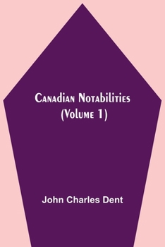 Paperback Canadian Notabilities, (Volume 1) Book