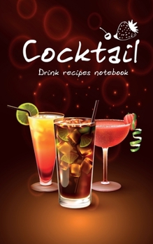 Cocktail drink recipes notebook: Blank Recipes Organizer  Ingredients Notebook Beverages Cocktails Book Drinks